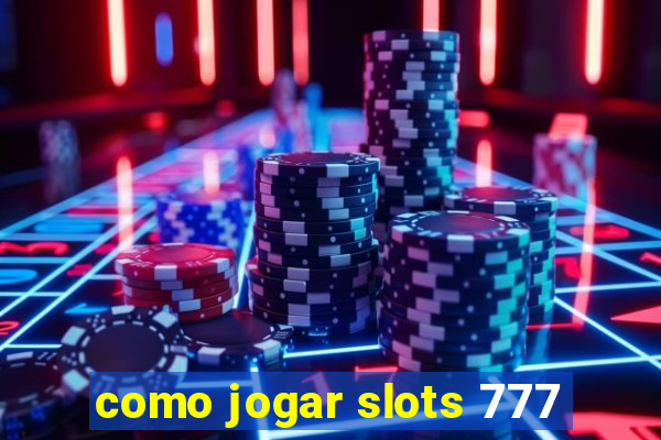 como jogar slots 777